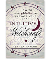 Intuitive Witchcraft: How to use intuition to elevate your craft